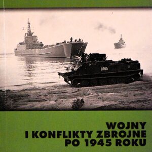 Wojny i konflikty zbrojne po 1945 roku. Zbiór studiów. Tom 11