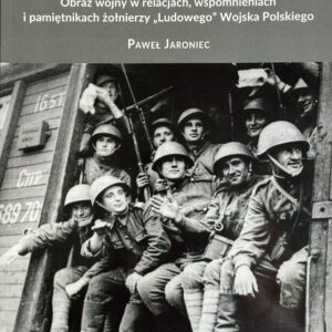 Spoza gór i rzek... Obraz wojny w relacjach, wspomnieniach i pamiętnikach żołnierzy "Ludowego" Wojska Polskiego