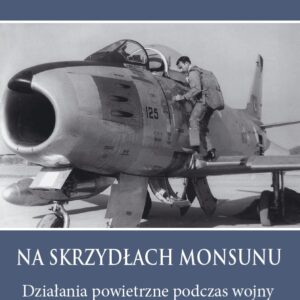 dr hab. Łukasz Nadolski: "NA SKRZYDŁACH MONSUNU. DZIAŁANIA POWIETRZNE PODCZAS WOJNY INDYJSKO-PAKISTAŃSKIEJ 1965 ROKU"